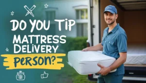 Do you tip mattress delivery person